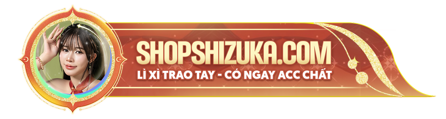 SHOPSHIZUKA.COM - Shop Acc Liên Quân Giá Rẻ chính chủ của Shizuka